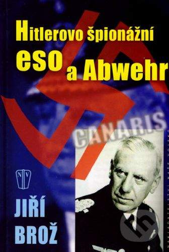 Jiří Brož: Hitlerovo špionážní eso a Abwehr