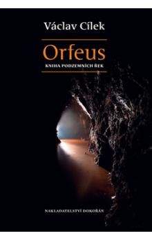Václav Cílek: Orfeus. Kniha podzemních řek