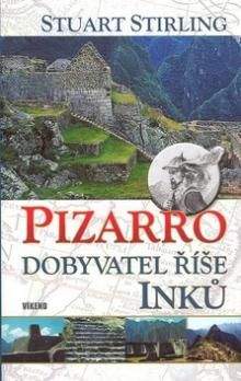 Stuart Stirling: Pizarro - dobyvatel říše Inků