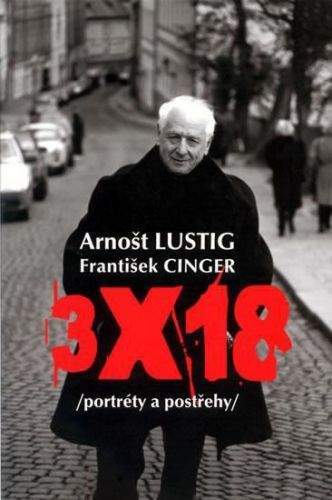 Arnošt Lustig, Cingroš František: 3x18 (portréty a postřehy)