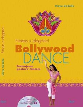 Ulaya Gadalla: Fitness s elegancí: Bollywood Dance - Formujeme postavu tancem (za doprovodu hudby na přiloženém CD)