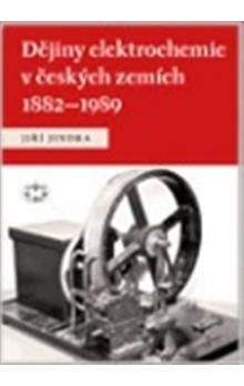 Jiří Jindra: Dějiny elektrochemie v českých zemích 1882–1989