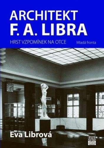 Eva Librová: Architekt F. A. Libra - Hrst vzpomínek na otce