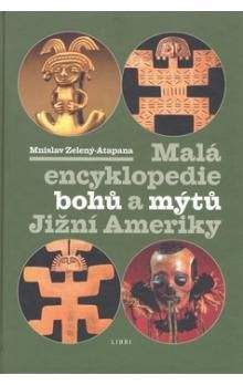 Mnislav Zelený: Malá encyklopedie bohů a mýtů Jižní Ameriky
