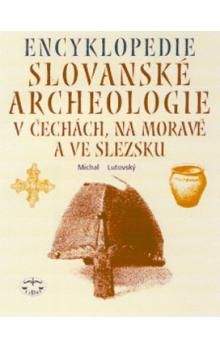 Michal Lutovský: Encyklopedie Slovanské archeologie v Čechách,na Moravě a ve Slezsku