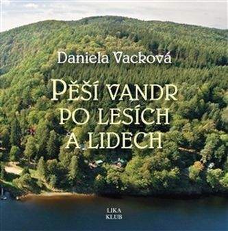 Daniela Vacková: Pěší vandr po lesích a lidech