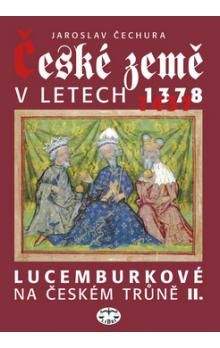 Jaroslav Čechura: České země v letech 1378-1437 - Lucemburkové na českém trůně II.