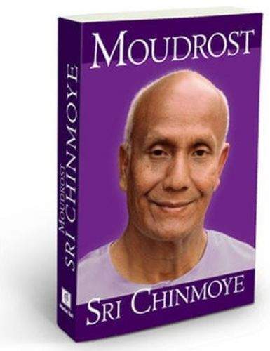 Sri Chinmoy: Moudrost Sri Chinmoye