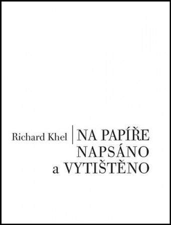 Richard Khel: Na papíře napsáno a vytištěno