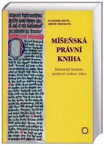 Spáčil Vladimír, Spáčilová Libuše: Míšeňská právní kniha - Historický kontext, jazykový rozbor, edice