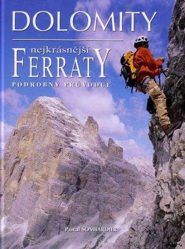 Sombardier Pascal: Dolomity - Nejkrásnější Ferraty - podrobný průvodce