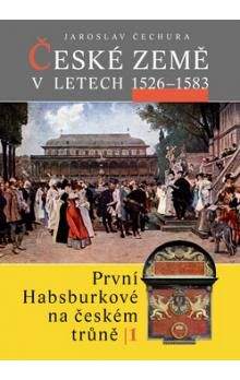 Jaroslav Čechura: České země v letech 1526–1583