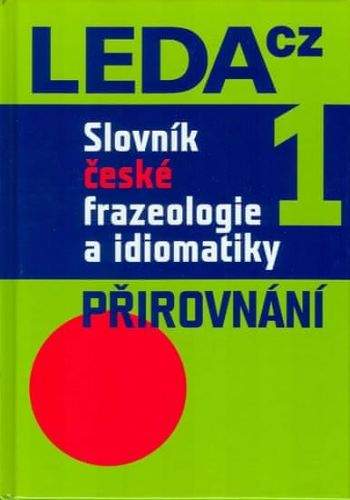 František Čermák, Jiří Hronek: Slovník české frazeologie a idiomatiky 1
