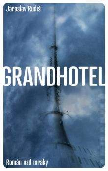 Jaroslav Rudiš: Grandhotel - Román nad mraky