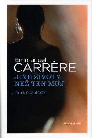 Emmanuel Carrère: Jiné životy než ten můj (skutečný příběh)