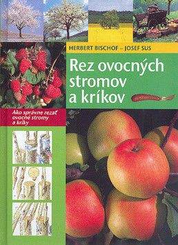 Herbert Bischof, Josef Sus: Rez ovocných stromov a kríkov