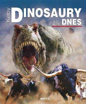 Dougal Dixon: Keby dinosaury žili dnes