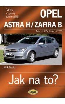 Hans-Rudiger Etzold: Opel Astra H/Zafira B - Astra od 3/04 - Zafira od 7/05 - Jak na to? 99.