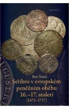 Petr Vorel: Stříbro v evropském peněžním oběhu 16.-17. století