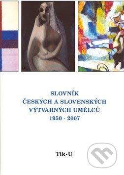 Slovník českých a slovenských výtvarných umělců 1950 - 2006 Tik - U