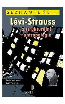 Boris Wiseman: Lévi-Strauss a strukturální antropologie