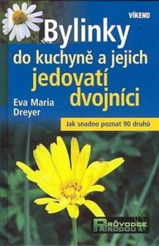 Eva Maria Dreyer: Bylinky do kuchyně a jejich jedovatí dvojníci