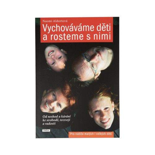 Naomi Aldort: Vychováváme děti a rosteme s nimi - Od neshod a kárání ke svobodě, rozvoji a radosti