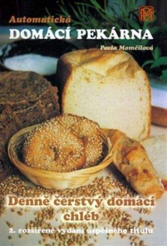 Pavla Momčilová: Automatická domácí pekárna - Denně čerstvý domácí chléb