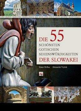 Stanislav Bellan, Alexander Vojček: Die 55 schönsten gotischen Sehenswürdigkeiten der Slowakei