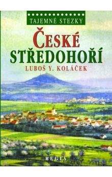 Luboš Y. Koláček: Tajemné stezky - České středohoří