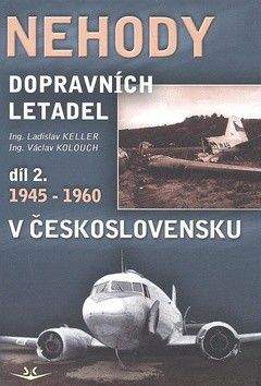 Ladislav Keller, Václav Kolouch: Nehody dopravních letadel v Československu 1945 - 1960
