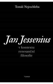 Tomáš Nejeschleba: Jan Jessenius v kontextu renesanční filosofie