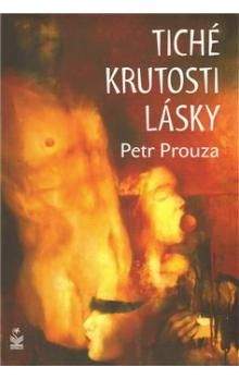Petr Prouza: Tiché krutosti lásky