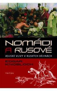 Edgar Knobloch: Nomádi a Rusové -Asijské vlivy v ruských dějinách