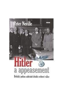 Peter Neville: Hitler a appeasement - Britský pokus zabránit druhé světové válce