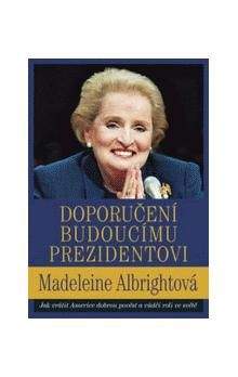 Madeleine Albrightová: Doporučení budoucímu prezidentovi
