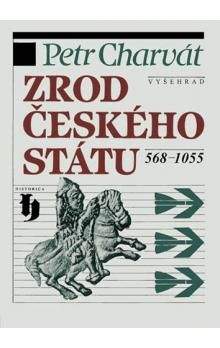 Petr Charvát: Zrod Českého státu 568-1055