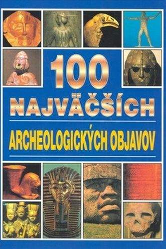 Jacqueline Dineen: 100 najväčších archeologických objavov