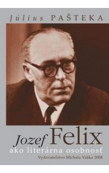 Július Pašteka: Jozef Felix ako literárna osobnosť
