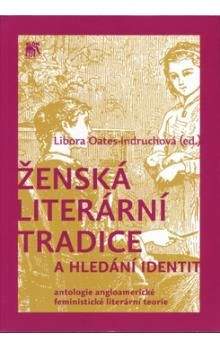 Libora Oates-Indruchová: Ženská literární tradice a hledání identit