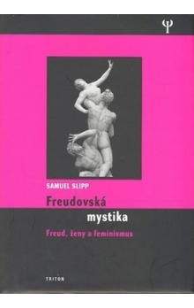 Samuel Slipp: Freudovská mystika - Freud, ženy a feminismus