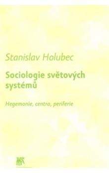 Stanislav Holubec: Sociologie světových systémů