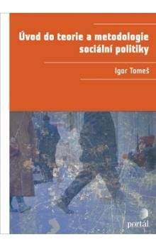 Igor Tomeš: Úvod do teorie a metodologie sociální politiky