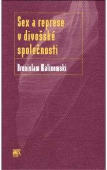 Bronislaw Malinowski: Sex a represe v divošské společnosti