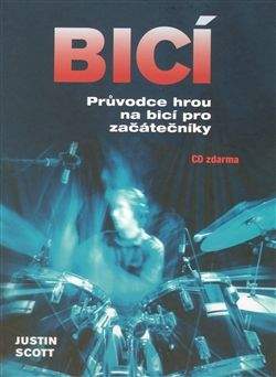 Justin Scott: Bicí - Průvodce hrou na bicí pro začátečníky + CD
