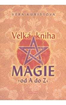 Věra Kubištová-Škochová: Velká kniha MAGIE >od A do Z