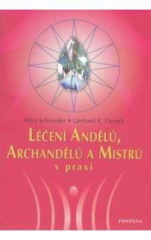 Petra Schneider, Gerhard K. Pieroth: Léčení Andělů, Archandělů a Mistrů v praxi