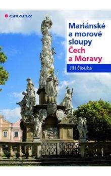 Jiří Slouka: Mariánské a morové sloupy Čech a Moravy