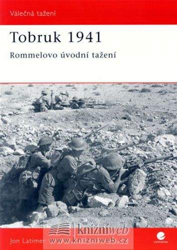 Jon Latimer: Tobruk 1941 - Rommelovo úvodní tažení