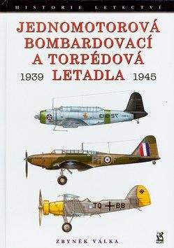 Zbyněk Válka: Jednomotorová bombardovací a torpédová letadla 1939-1945